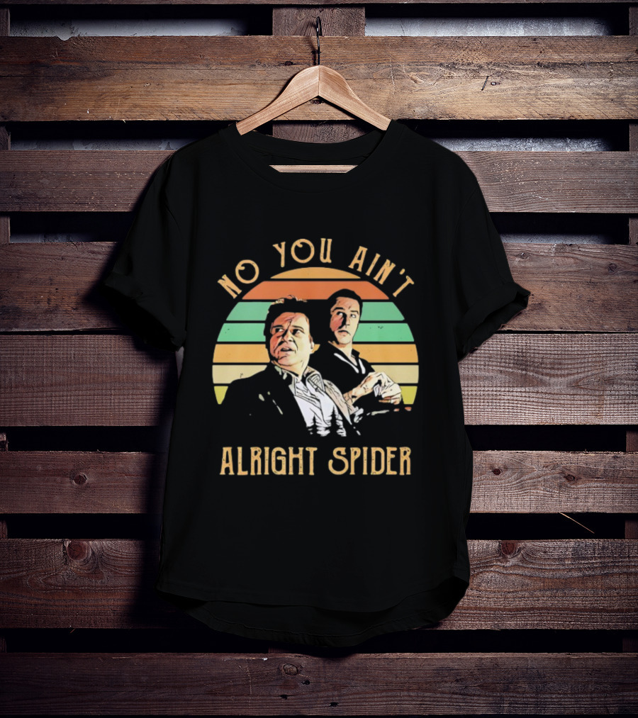 No You Ain't Alright Spider Vintage Style Goodfellas Scene T-Shirt