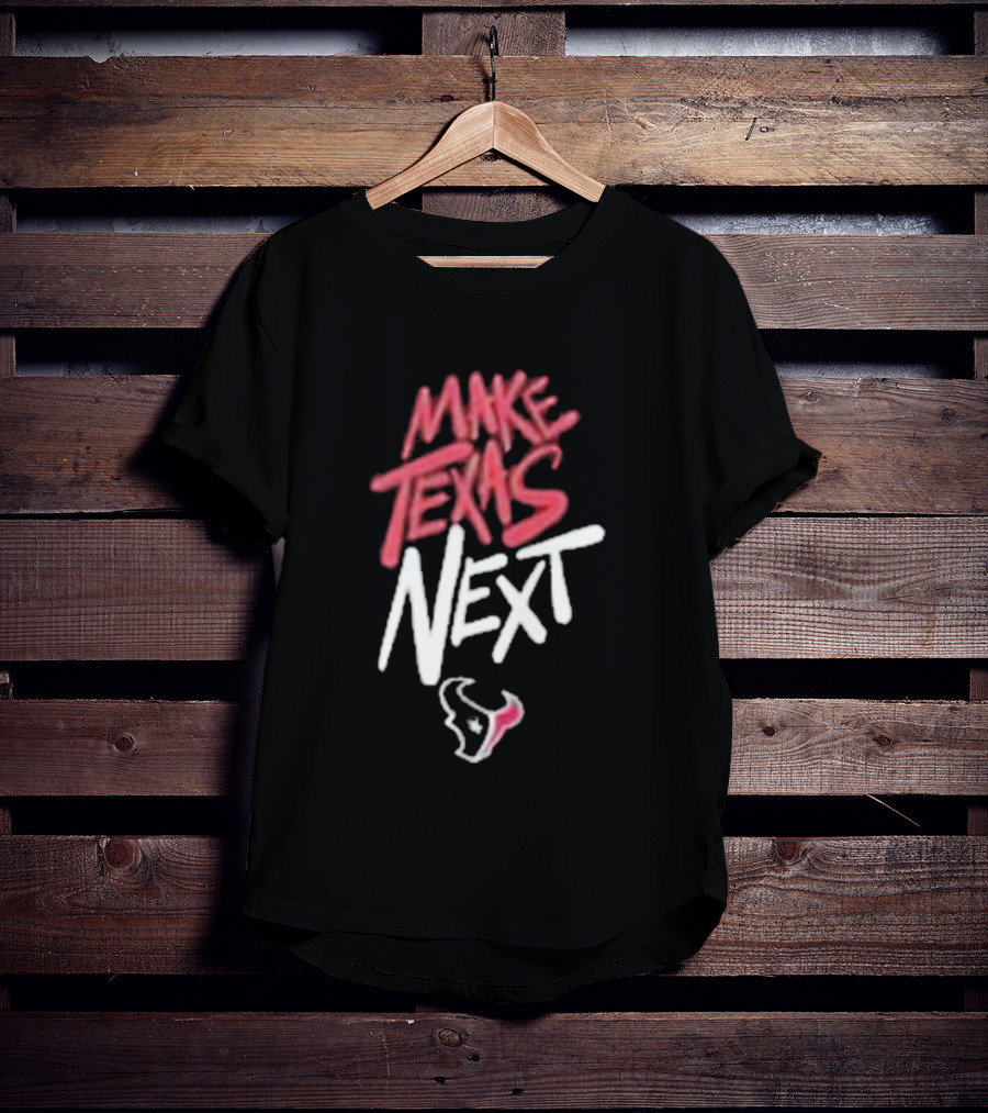 Houston Texans Make Texas Next T-Shirt