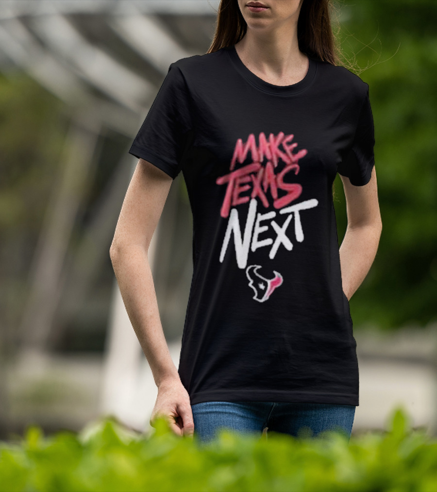 Houston Texans Make Texas Next T-Shirt