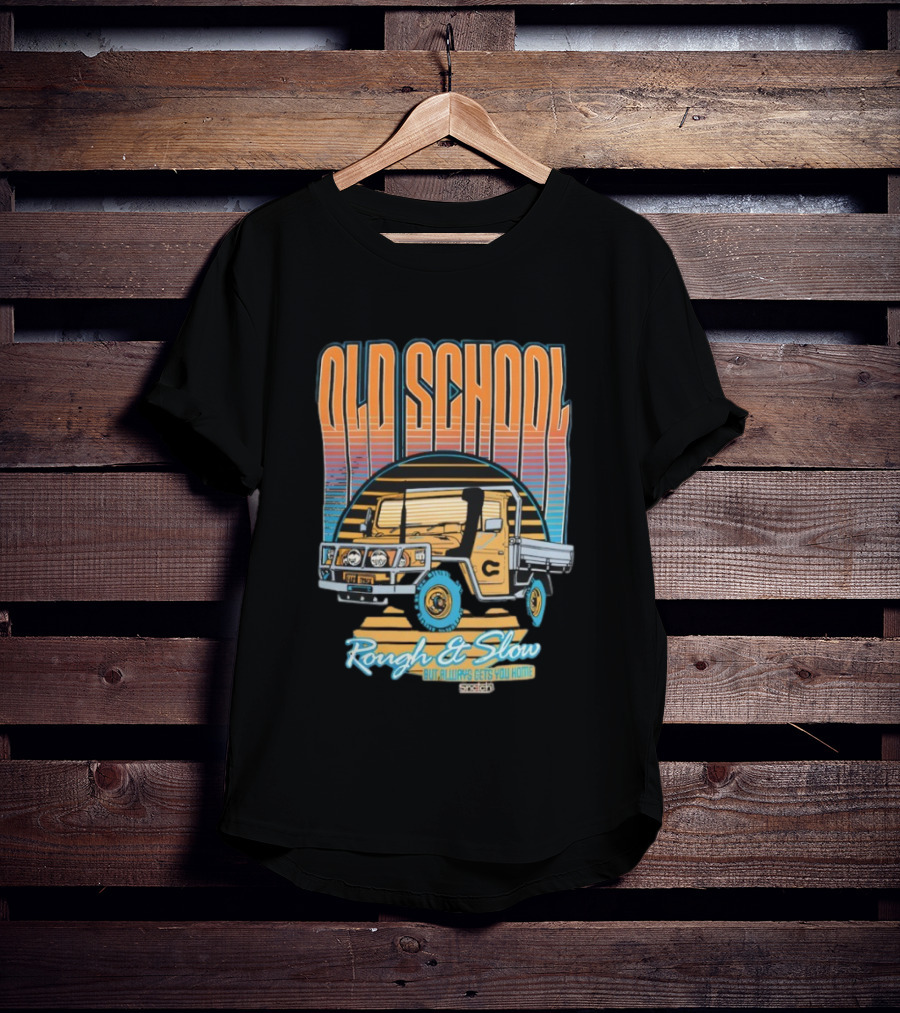 Old School Rough And Slow But Always Gets You Home Vintage Truck T-Shirt