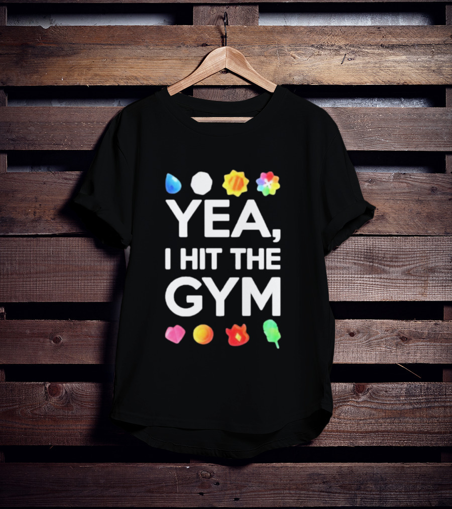 Yea I Hit The Gym Pokemon Gym Badges T-Shirt
