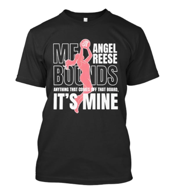 Angel Reese Me Bounds 2026 WNBA Anything That Comes Off That Board It's Mine T-Shirt