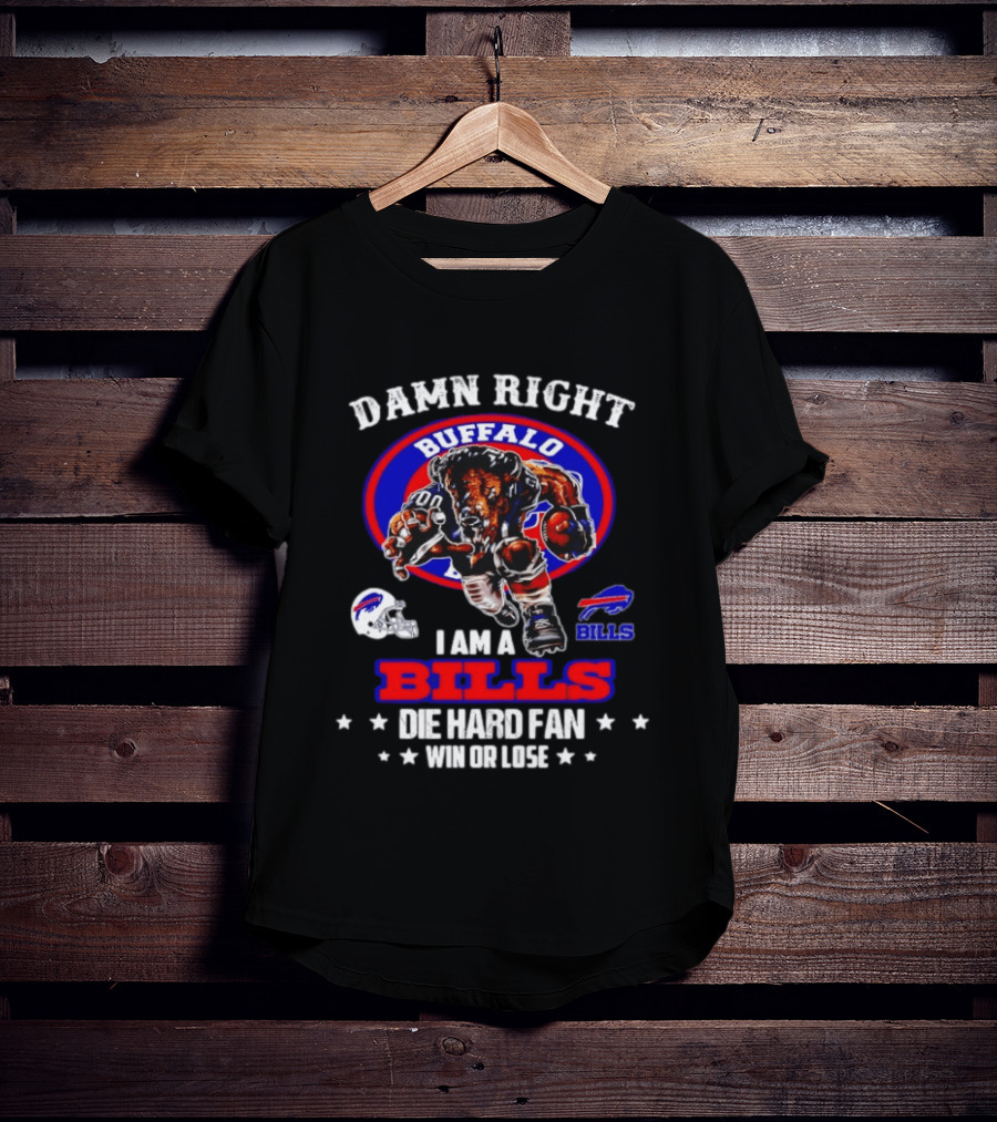 Damn Right Buffalo I Am A Bills Die Hard Fan Win Or Lose T-Shirt