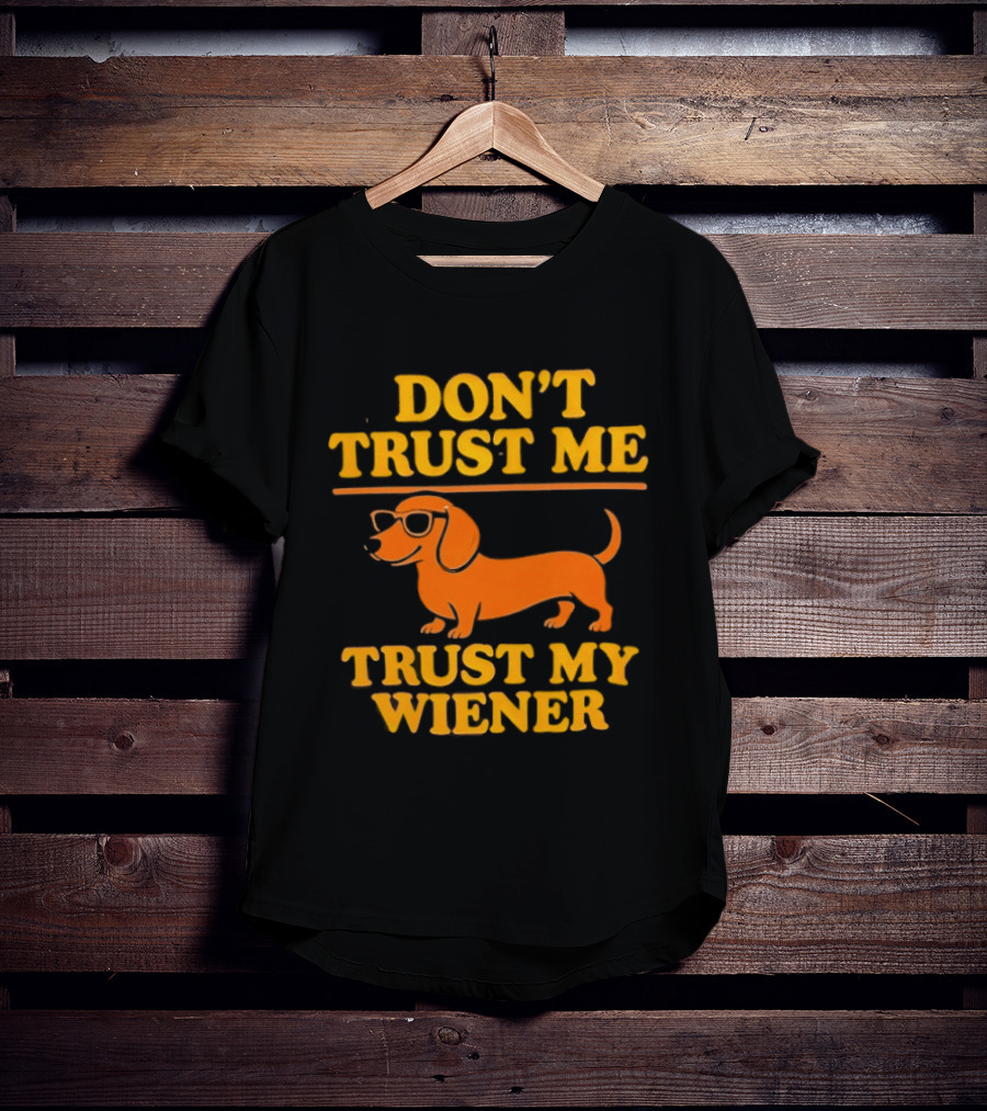 Don't Trust Me Trust My Wiener Dachshund Sunglasses Humor T-Shirt