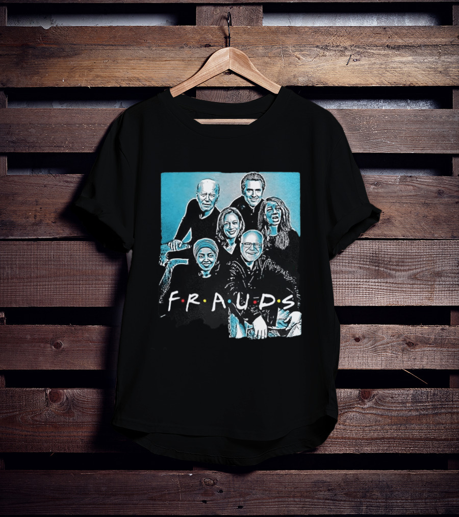 F.R.A.U.D.S Friends TV Show Political T-Shirt