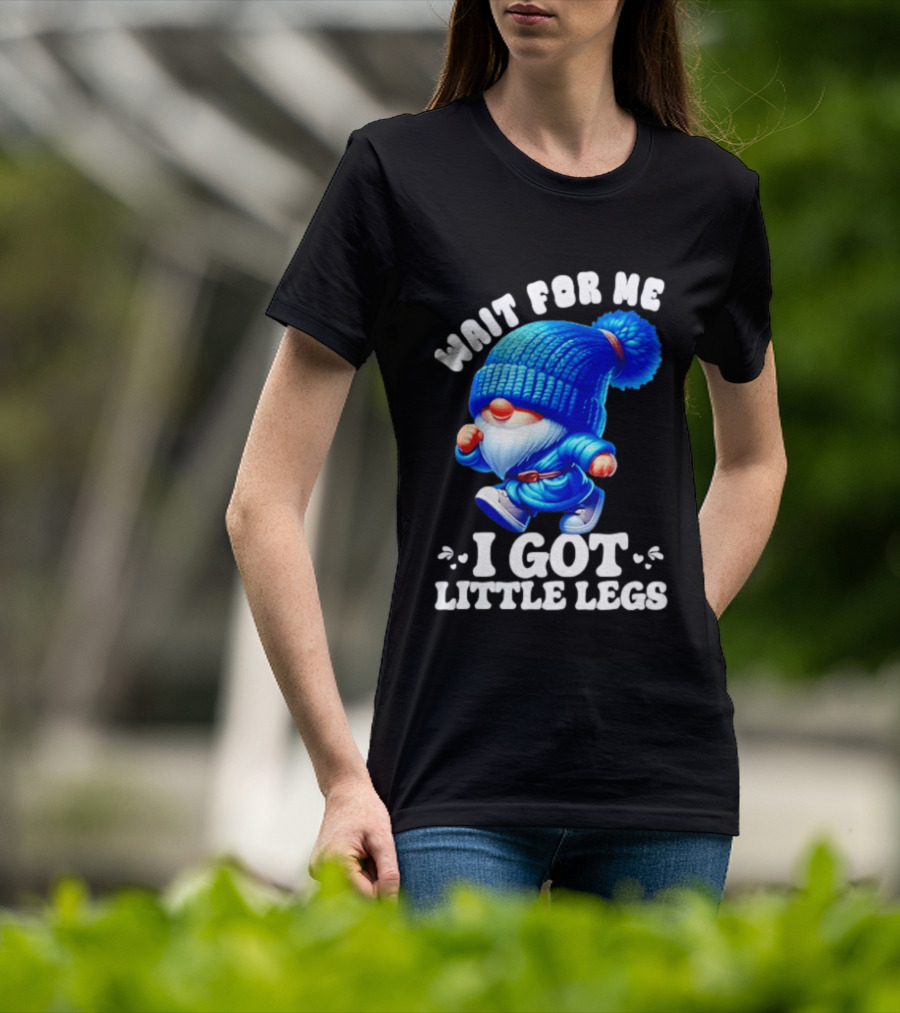 Gnome Wait For Me I Got Little Legs Funny Running Joke T-Shirt