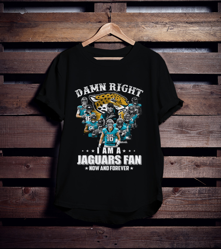 Jacksonville Jaguars NFL Damn Right I Am A Jaguars Fan Now And Forever T-Shirt