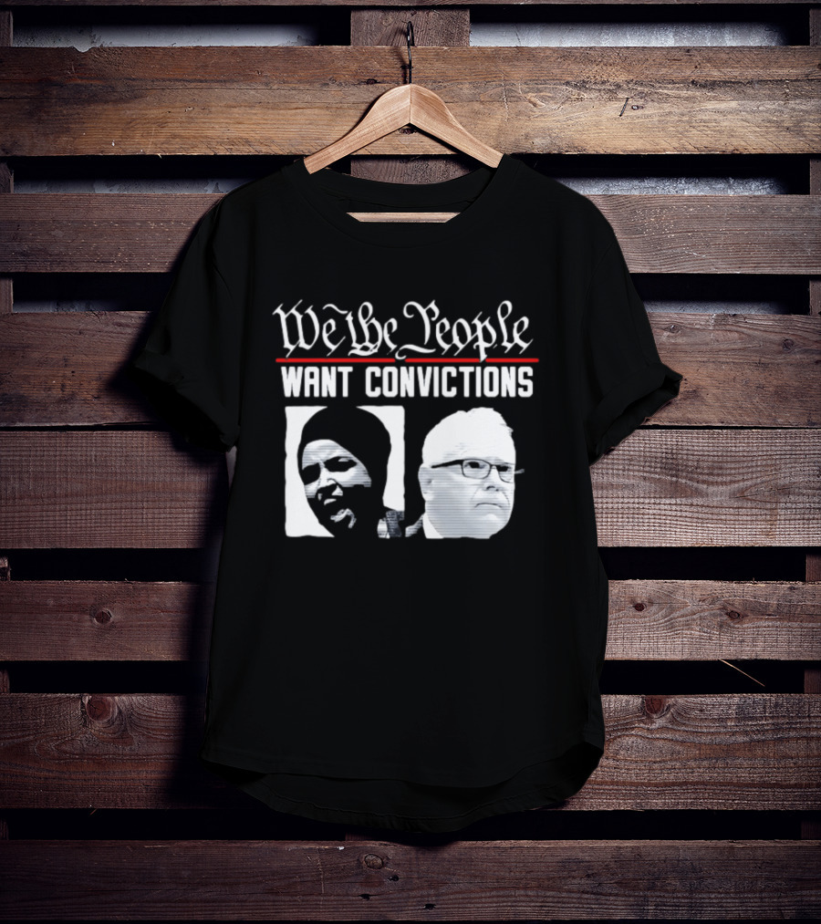 We The People Want Convictions Ilhan Walz Political Commentary T-Shirt