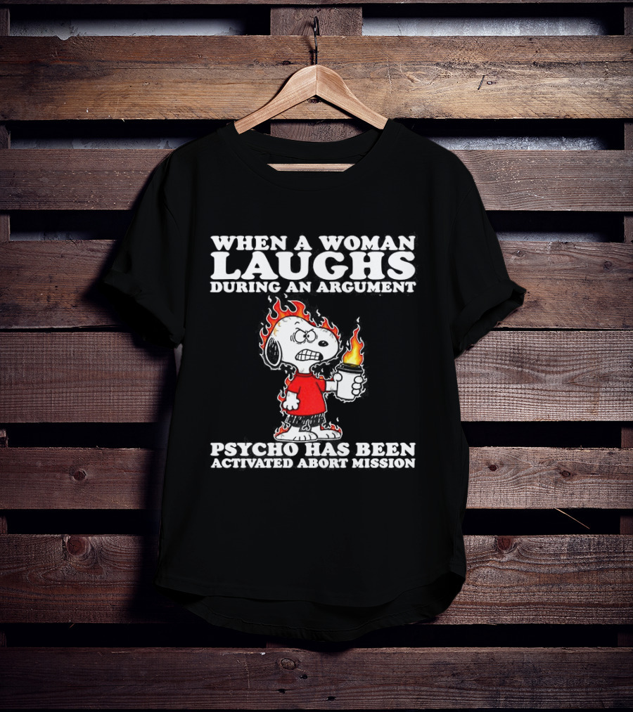 When A Woman Laughs During An Argument Psycho Has Been Activated Abort Mission Snoopy Flames T-Shirt