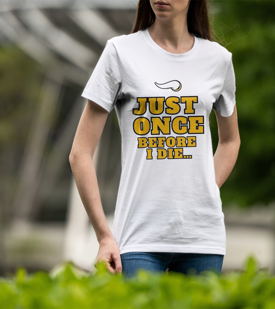 Minnesota Vikings NFL Just Once Before I Die T-Shirt