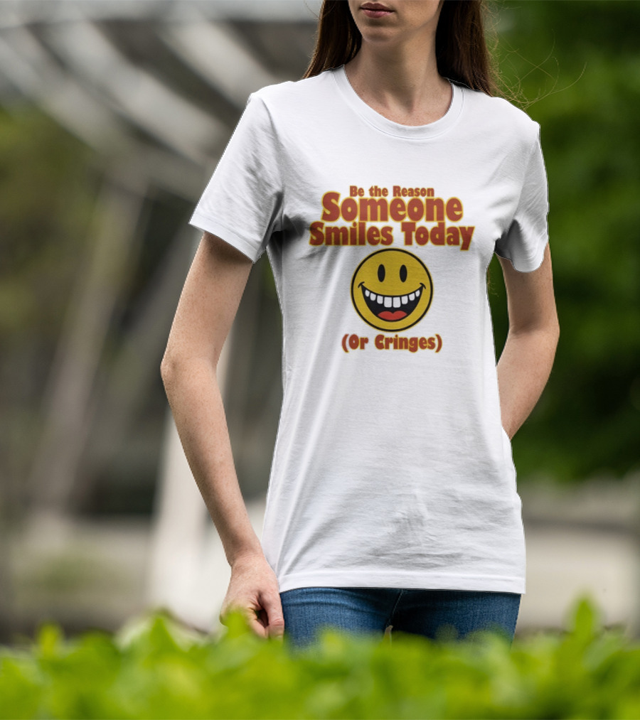 Be The Reason Someone Smiles Today Or Cringes Yellow Smiley Face T-Shirt