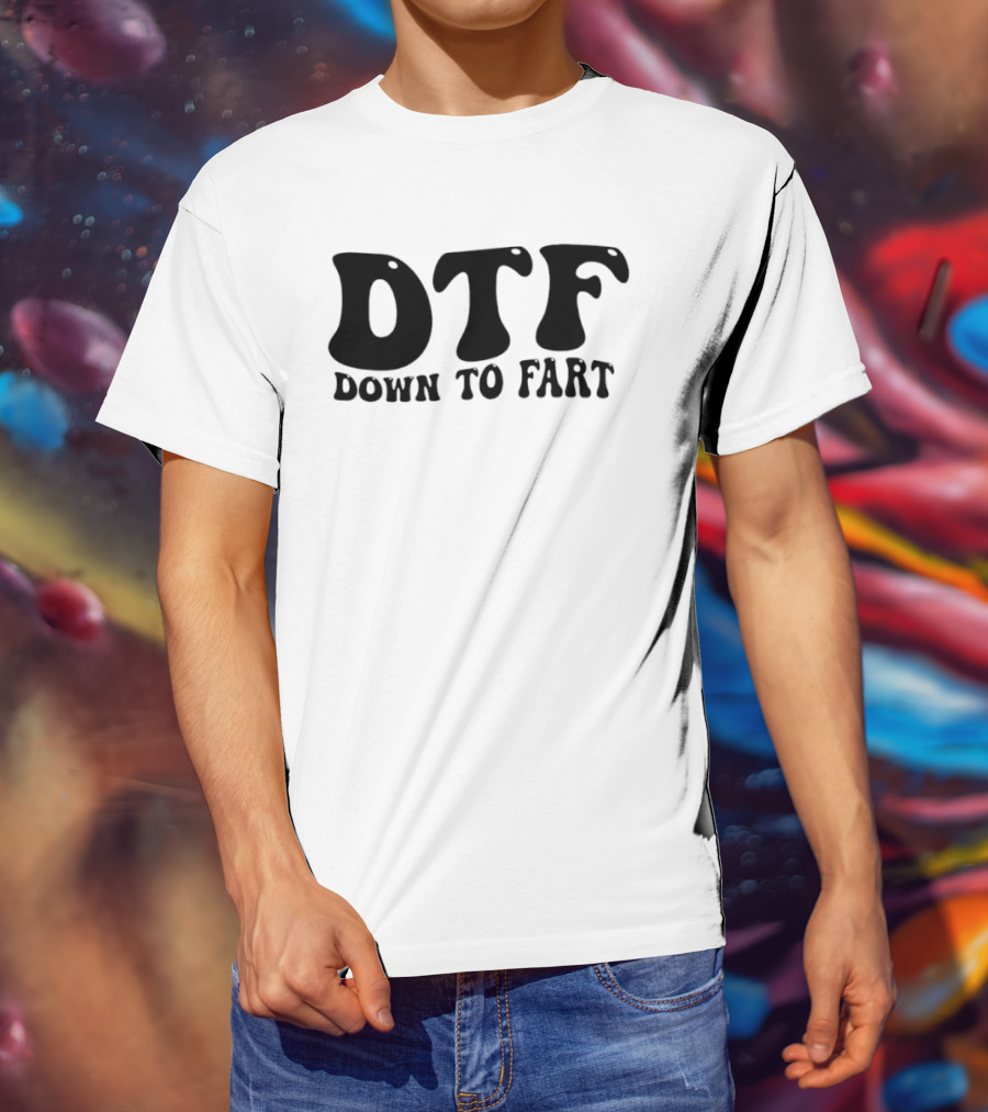 DTF Down To Fart Funny Slogan Jovial Humor T-Shirt