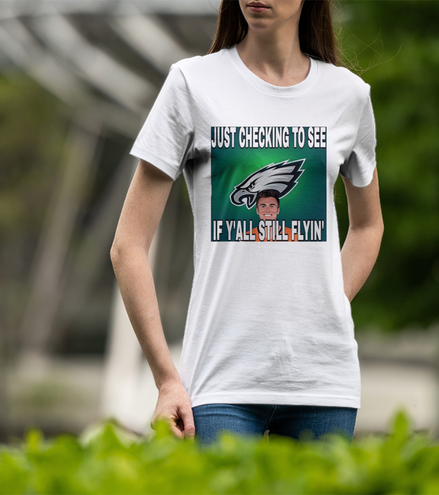 Eagles Just Checking To See If Y'All Still Flyin T-Shirt