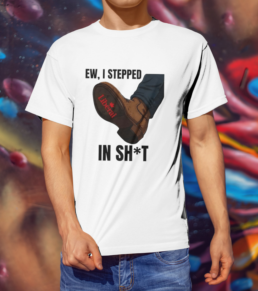 Ew I Stepped In Shit Liberal Maple Leaf Political Satire T-Shirt