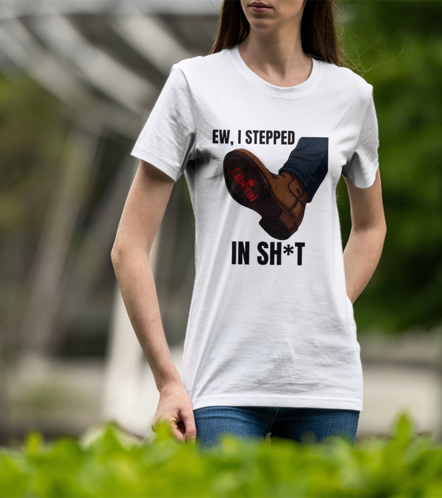 Ew I Stepped In Shit Liberal Maple Leaf Political Satire T-Shirt