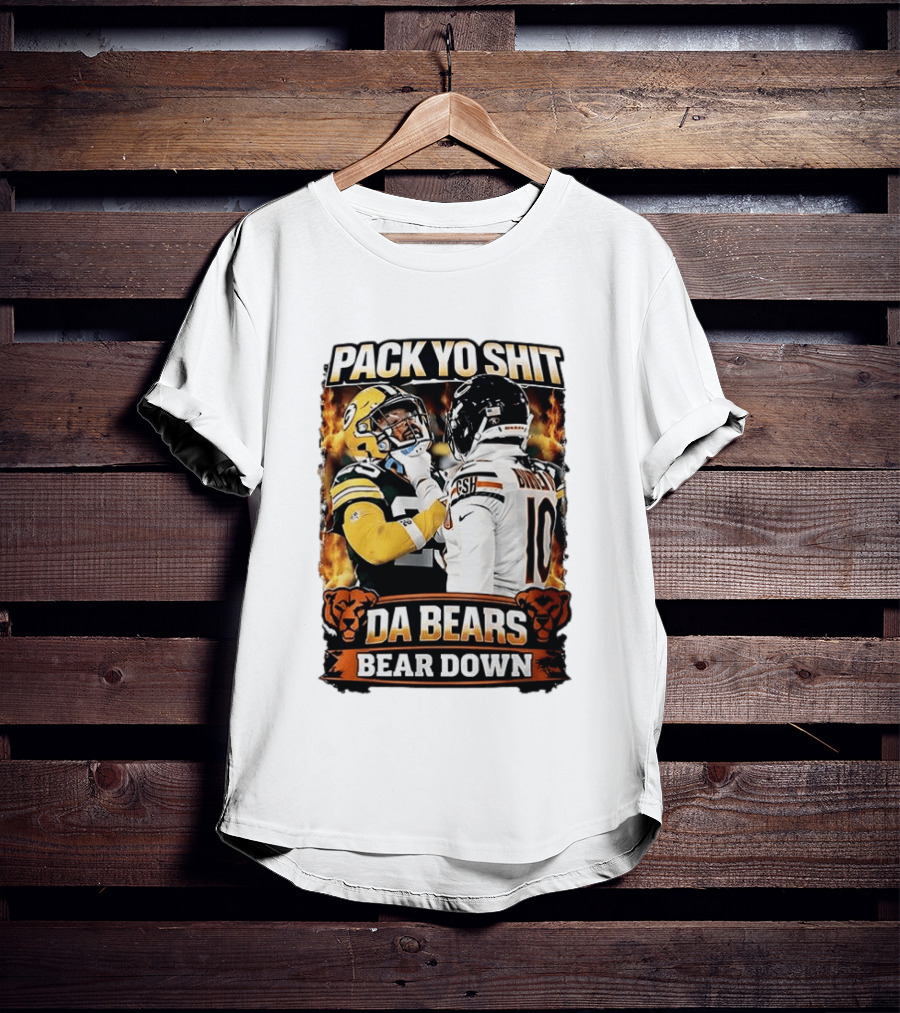 Pack Yo Shit Da Bears Bear Down Green Bay Packers Vs Chicago Bears T-Shirt