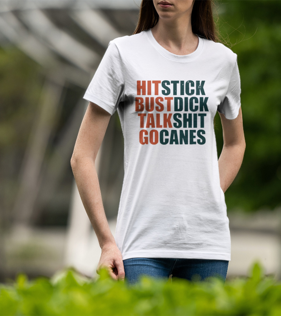 Hit Stick Bust Dick Talk Shit Go Canes Miami Hurricanes T-Shirt