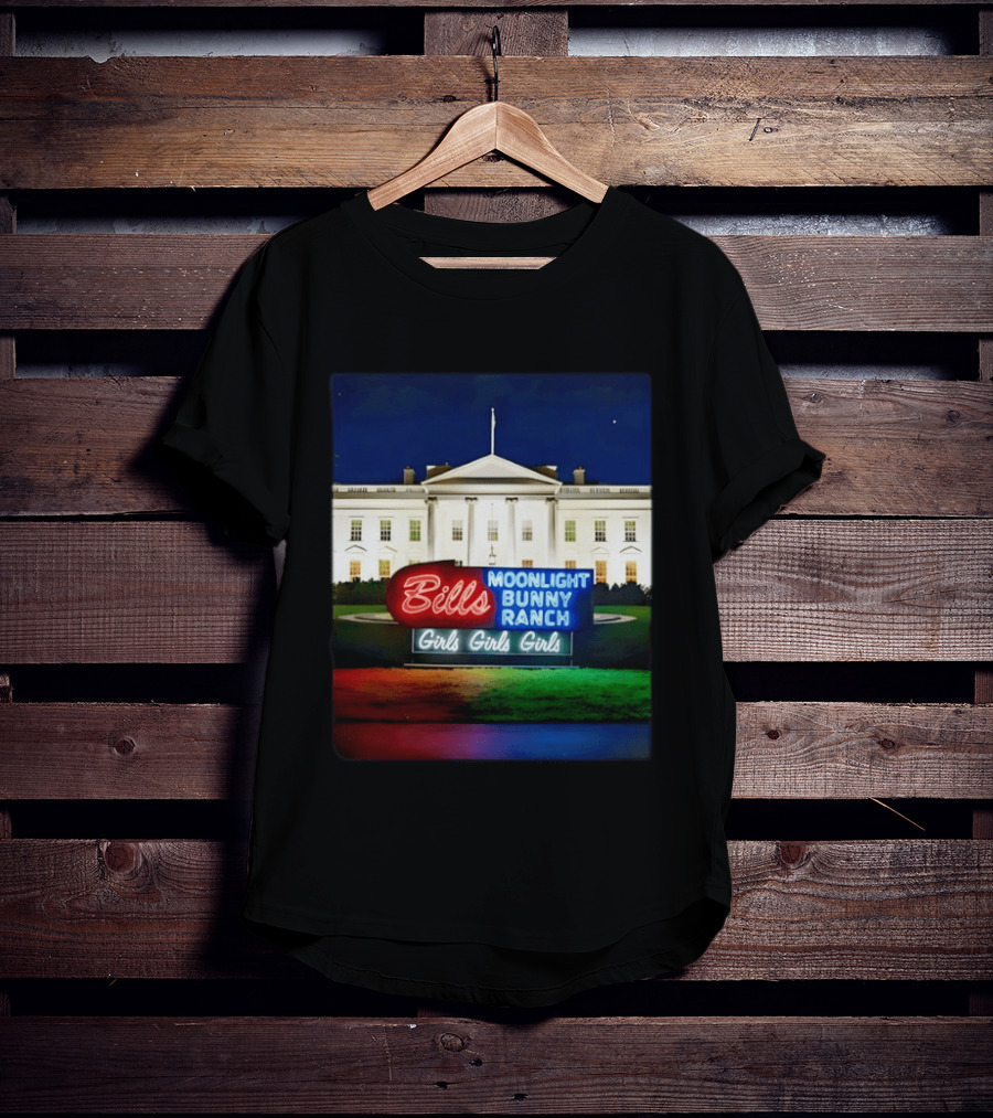 Bills Moonlight Bunny Ranch Girls Girls Girls White House Neon Lights T-Shirt
