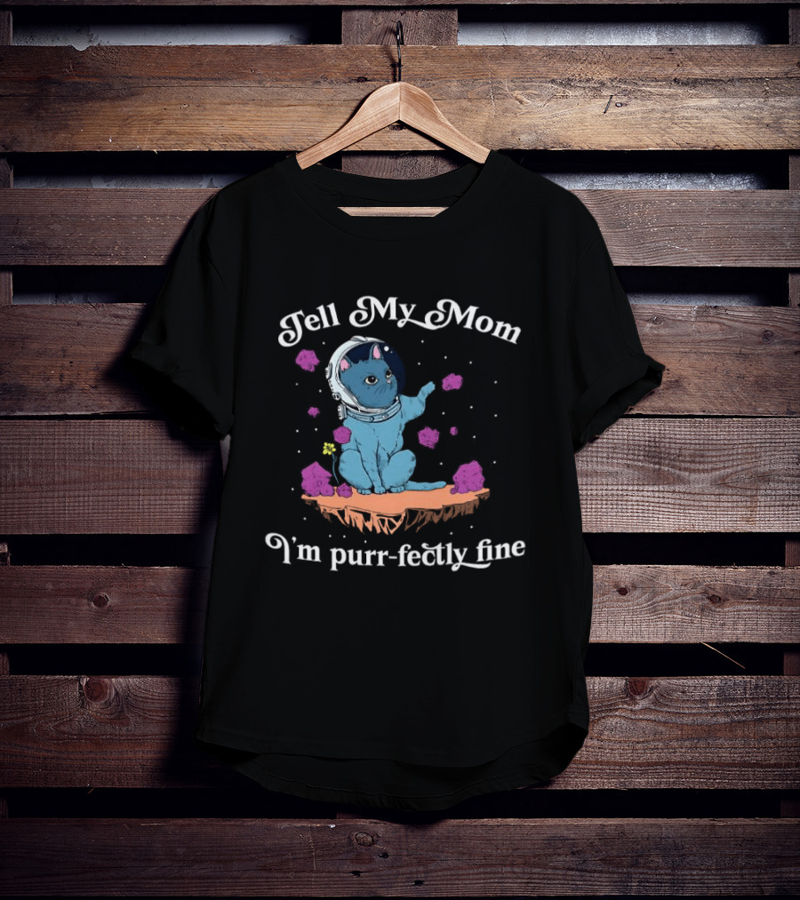 Tell My Mom I'm Purr Fectly Fine Astronaut Cat T-Shirt