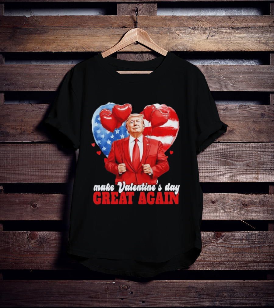 Make Valentine's Day Great Again Donald Trump Red Suit Heart Balloons American Flag T-Shirt