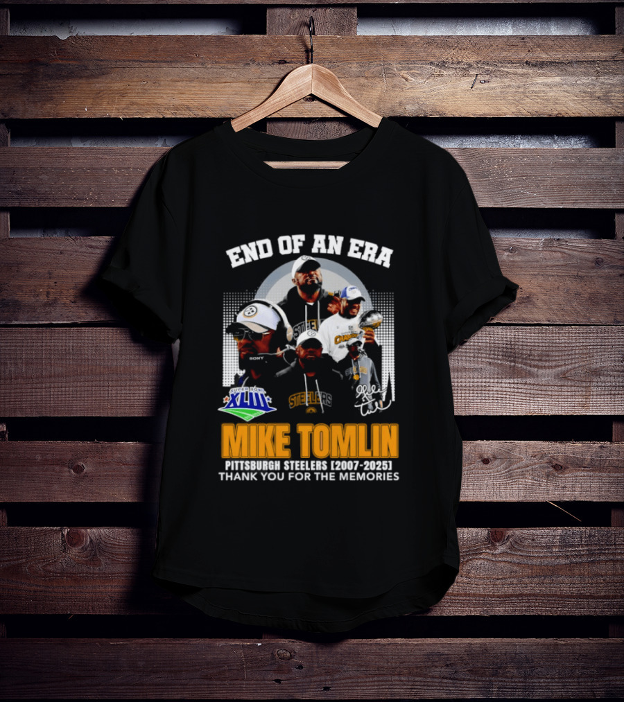 End Of An Era Mike Tomlin Pittsburgh Steelers Super Bowl XLIII 2007 2025 Thank You For The Memories T-Shirt