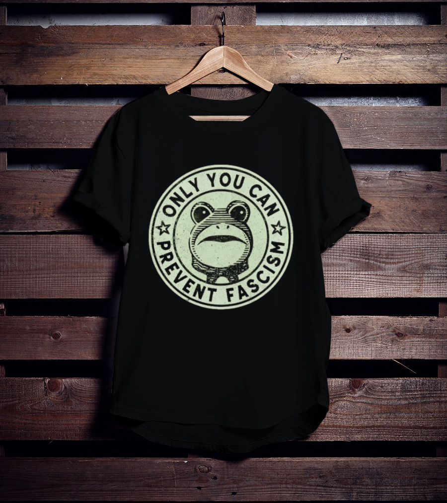 Only You Can Prevent Fascism Frog T-Shirt