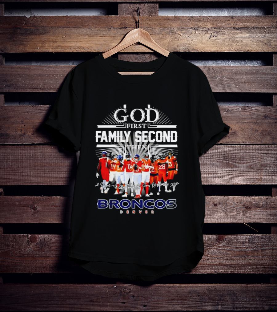 God First Family Second Then Denver Broncos Signatures Team Players T-Shirt