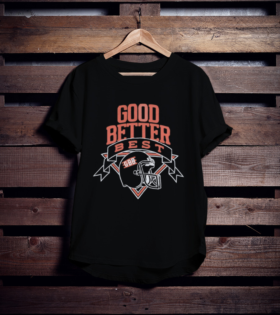 Good Better Best GBB Football Helmet Banner T-Shirt