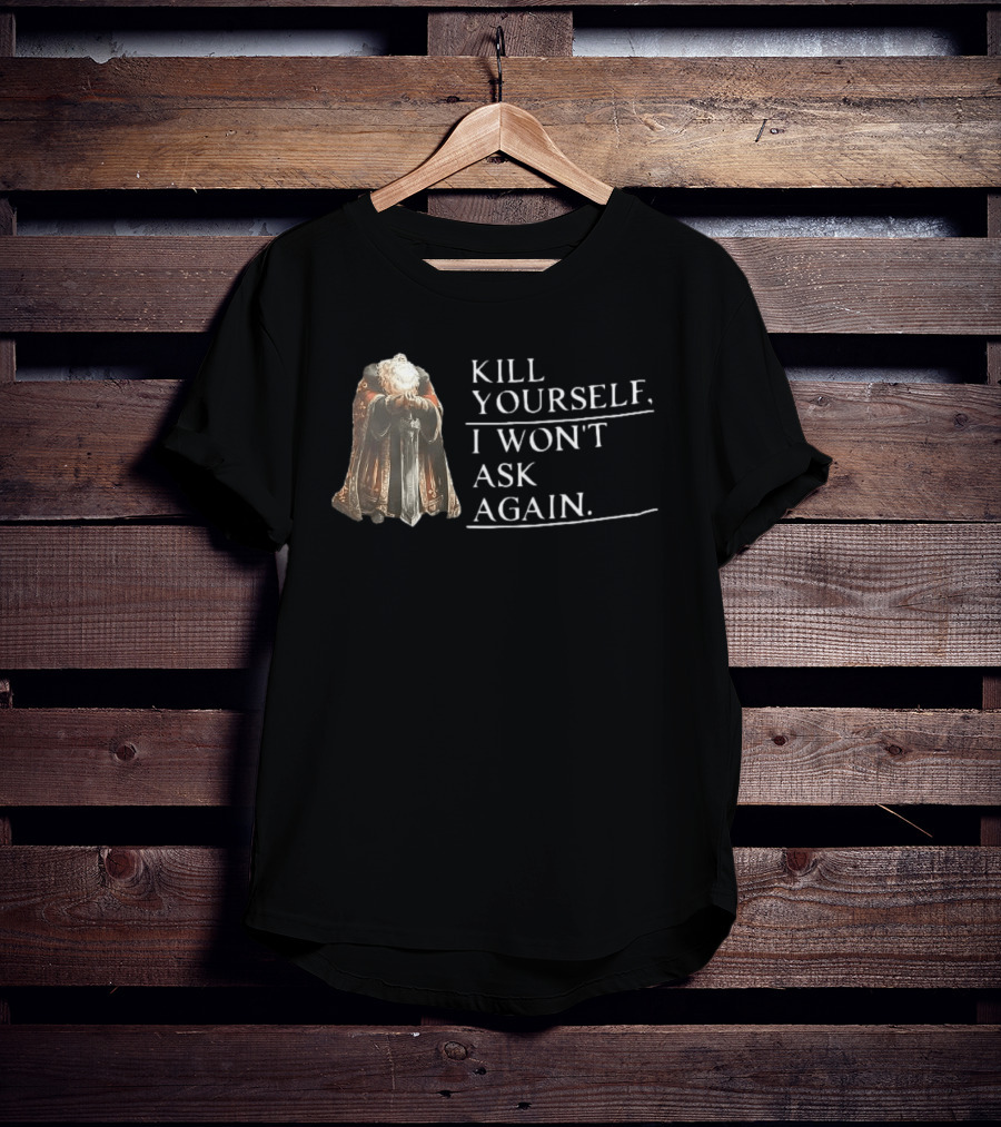 Kill Yourself I Won't Ask Again Elderly Cloaked Figure Holding Sword T-Shirt
