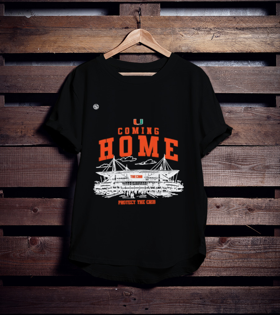 Miami Hurricanes U Coming Home Protect The Crib Stadium T-Shirt