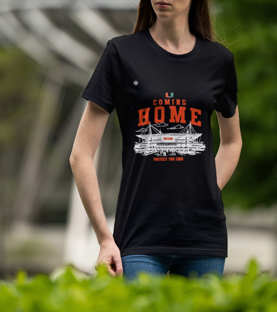 Miami Hurricanes U Coming Home Protect The Crib Stadium T-Shirt