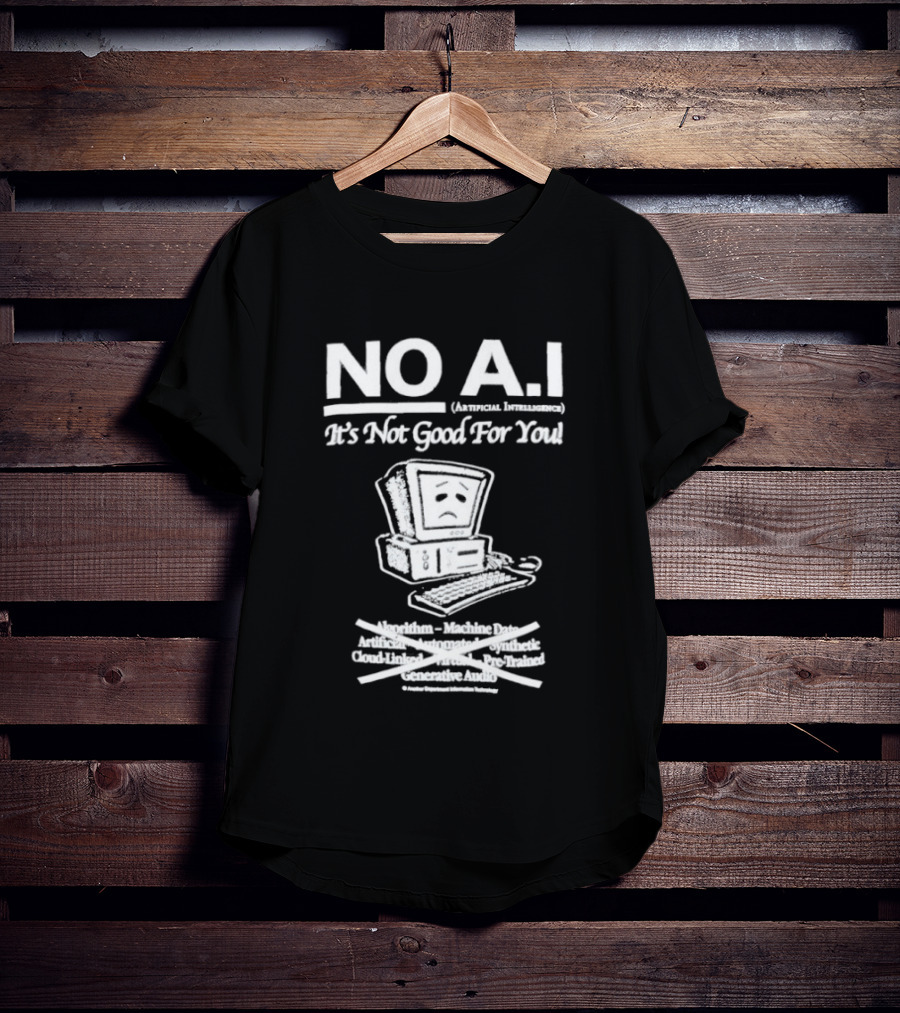 NO A.I. Artificial Intelligence It's Not Good For You Human Interaction Safety Marks Not Always Guaranteed T-Shirt
