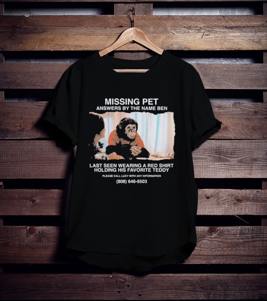 MISSING PET Primate Named Ben Last Seen Red Favorite Teddy T-Shirt