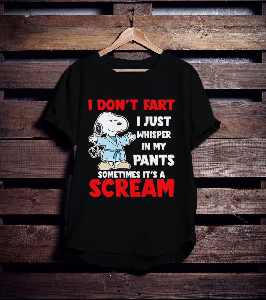 Snoopy I Dont Fart I Just Whisper In My Pants Sometimes Its A Scream T-Shirt