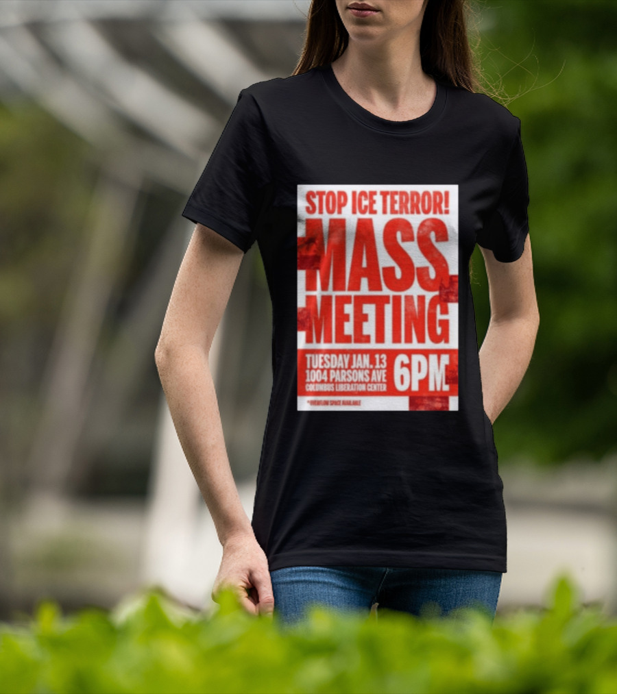 Stop Ice Terror Mass Meeting Tuesday January 13 6PM Columbus Liberation Center T-Shirt