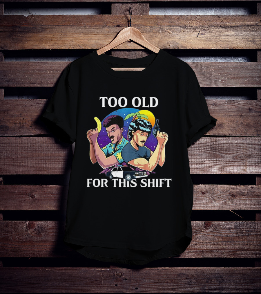Too Old For This Shift Retro Miami Vice Inspired 80s Detective T-Shirt