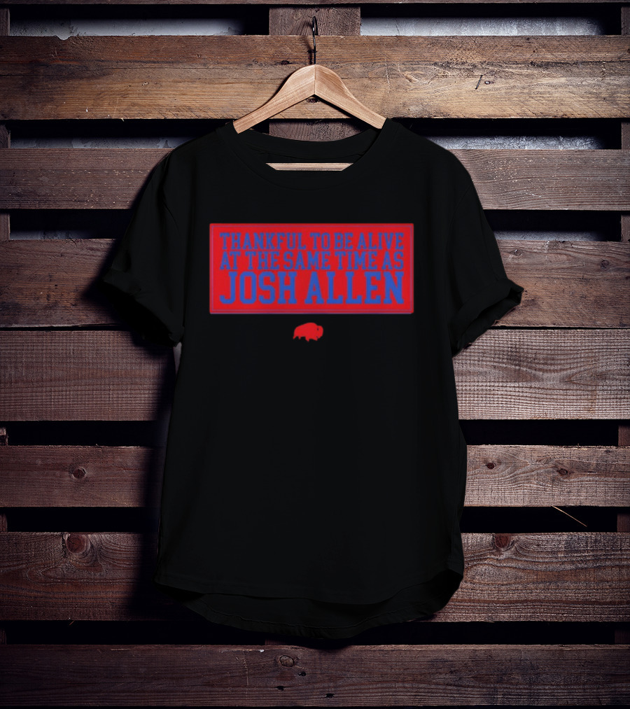 Thankful To Be Alive At The Same Time As Josh Allen Red Buffalo T-Shirt