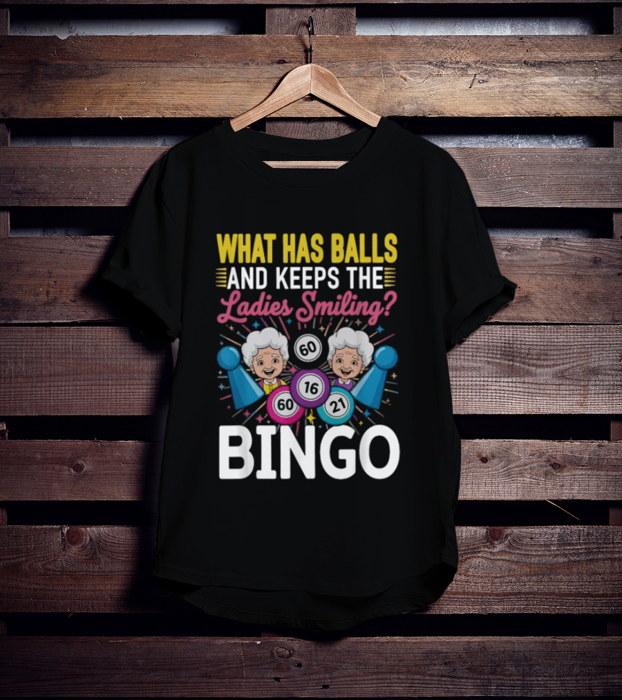 What Has Balls Keeps The Ladies Smiling Bingo Game Fun T-Shirt