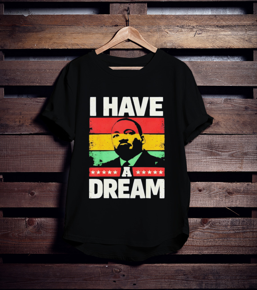 Martin Luther King Jr I Have A Dream Black History Month T-Shirt