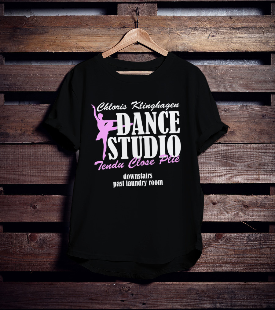 Chloris Klinghagen Dance Studio Tendu Close Plié Downstairs Past Laundry Room T-Shirt