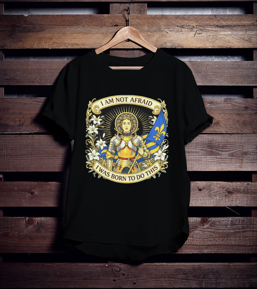 I Am Not Afraid I Was Born To Do This Joan Of Arc Nouveau Banner Fleur De Lis T-Shirt