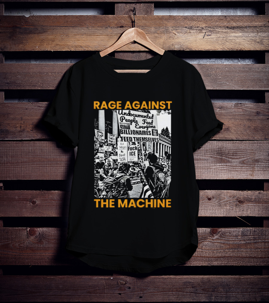 Rage Against The Machine Undocumented People First Billionaires Feed Themselves Fuck ICE T-Shirt
