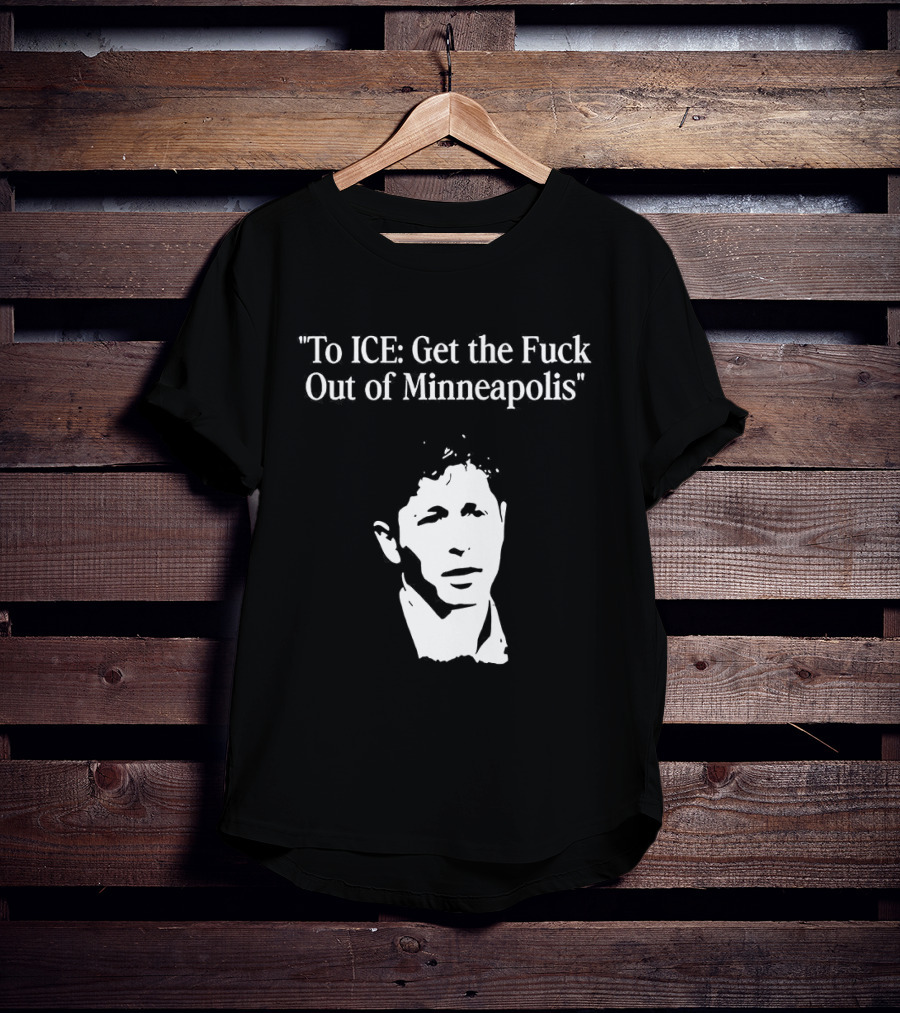 To ICE Get The Fuck Out Of Minneapolis Mayor Jacob Frey T-Shirt
