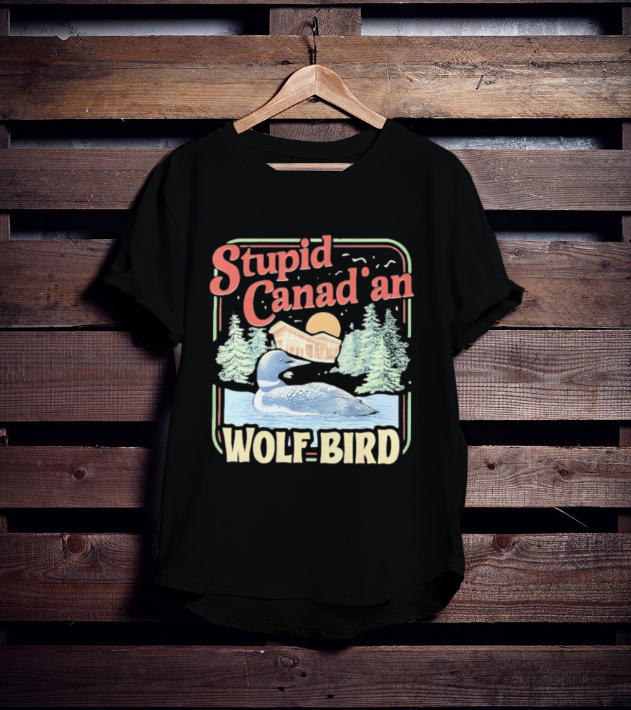 Stupid Canadian Wolf Bird With Forest And Lake Humor T-Shirt