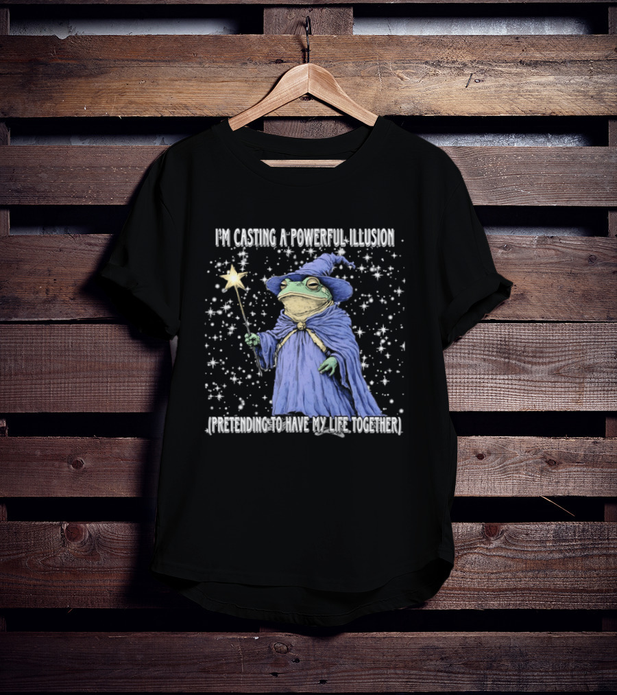 Wizard Frog Casting A Powerful Illusion Pretending To Have My Life Together T-Shirt