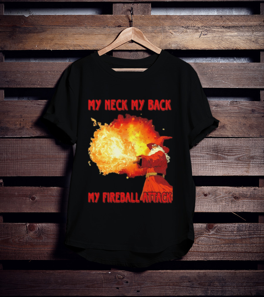 My Neck My Back My Fireball Attack Wizard T-Shirt