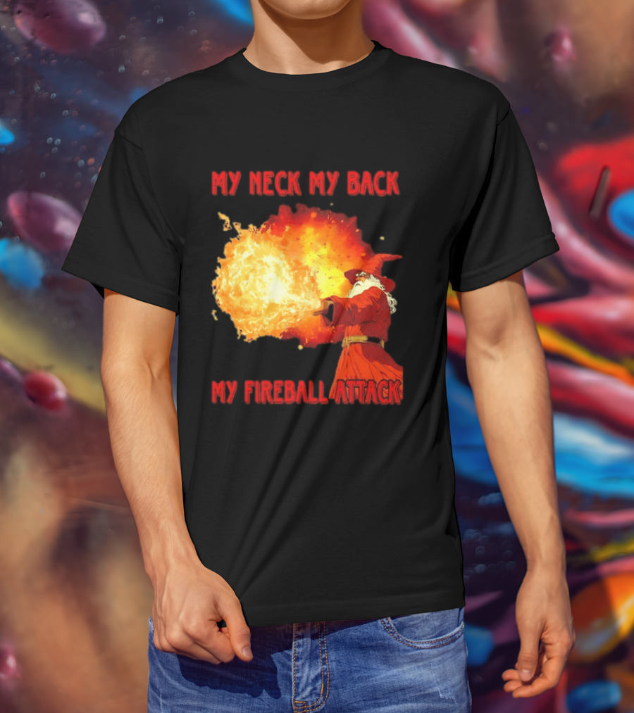 My Neck My Back My Fireball Attack Wizard T-Shirt