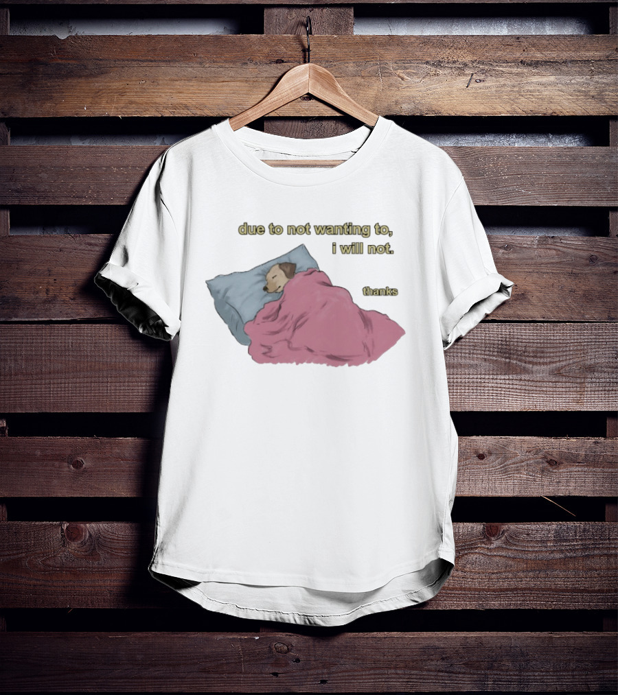Due To Not Wanting To I Will Not Thanks Dog Sleeping Blanket T-Shirt
