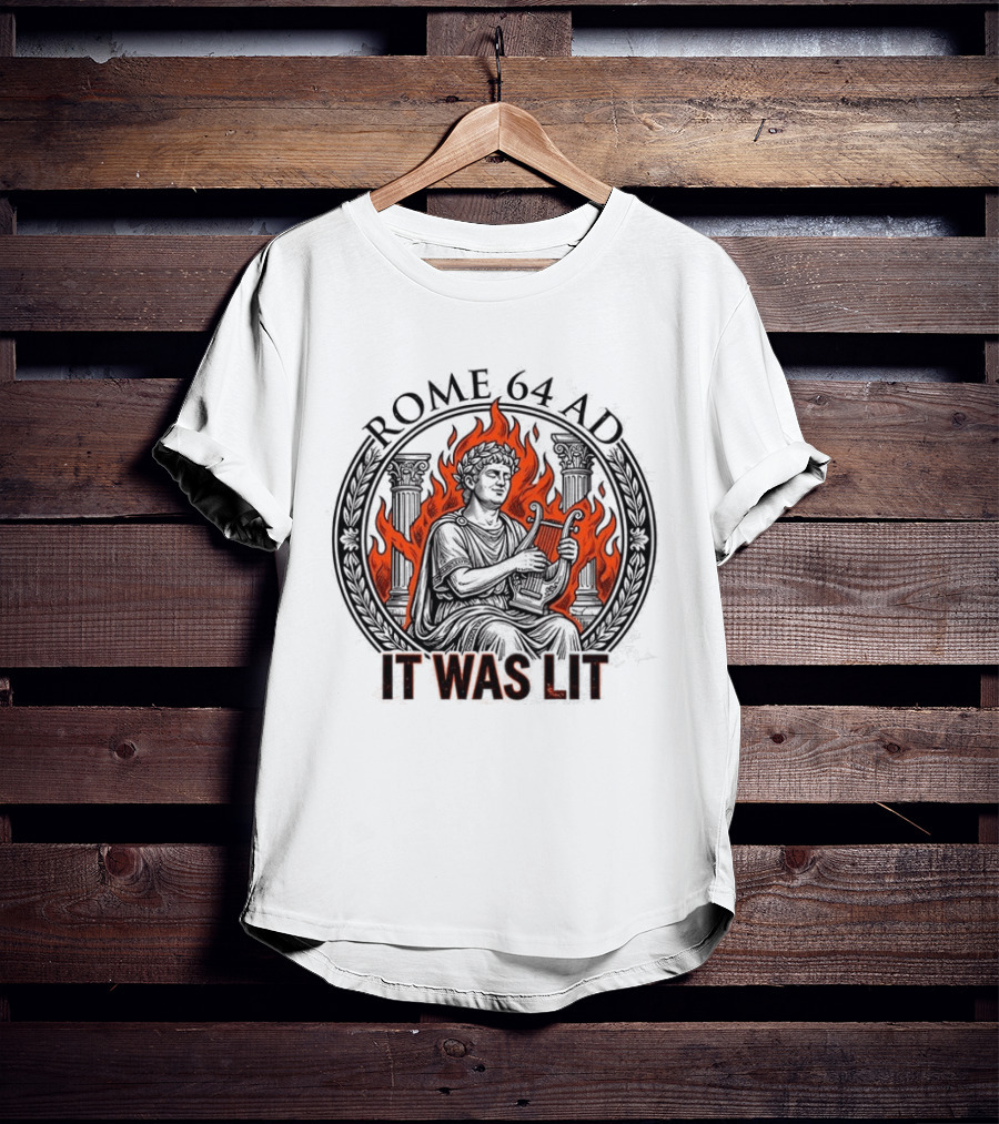Emperor Nero Rome 64 AD It Was Lit Historical Satire T-Shirt