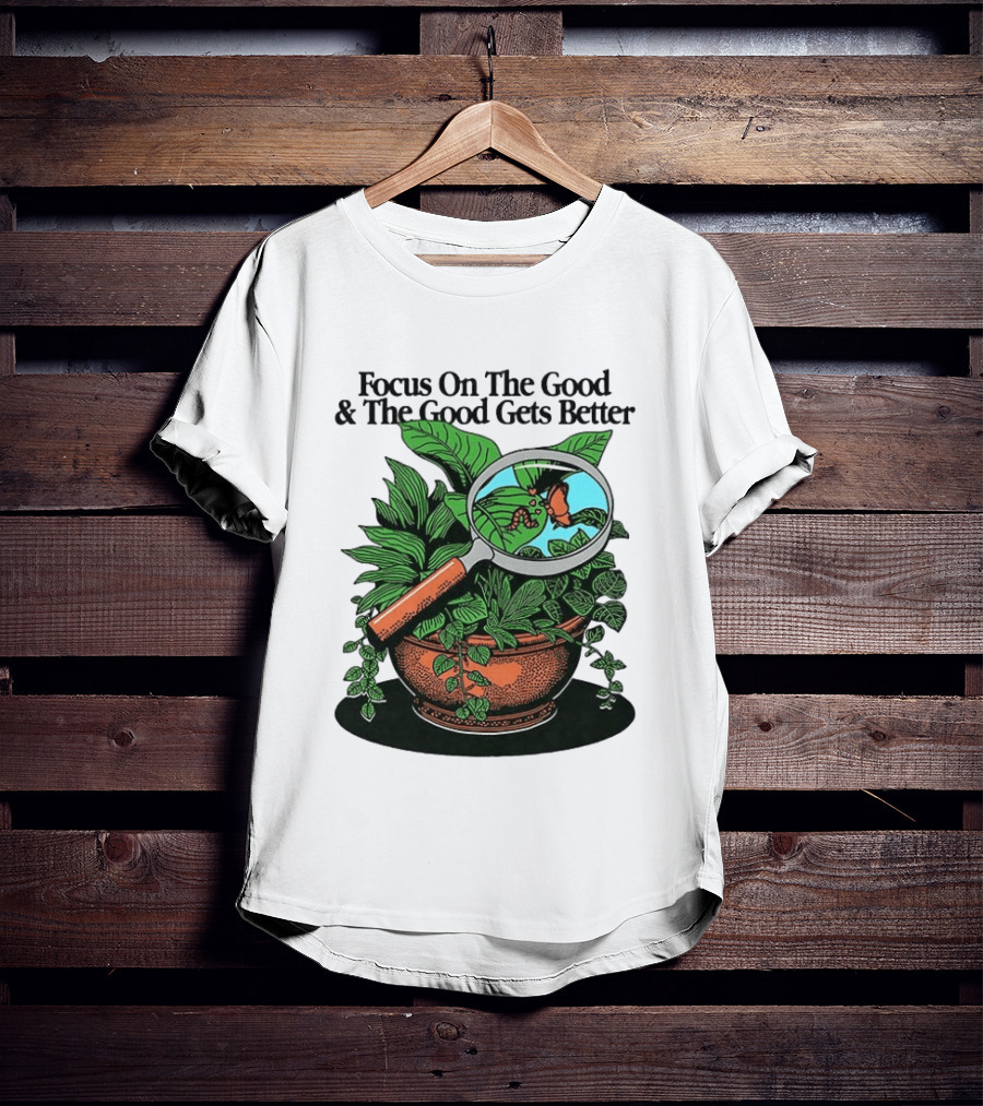 Focus On The Good And The Good Gets Better Positive Message Plant Butterfly Magnifying Glass T-Shirt